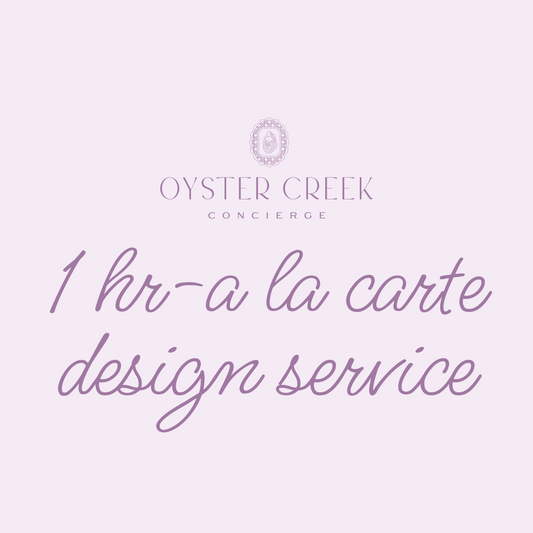 Oyster Creek Concierge – A La Carte Design Service - 1 Hour